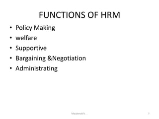 FUNCTIONS OF HRMPolicy MakingwelfareSupportiveBargaining &NegotiationAdministratingMacdonald's . .7