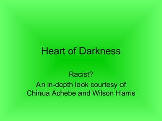 Heart of Darkness Racist? An in-depth look courtesy of Chinua Achebe and Wilson Harris 