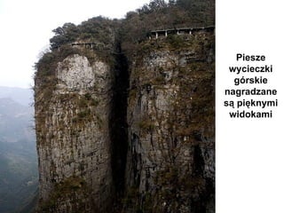 Piesze
 wycieczki
  górskie
nagradzane
są pięknymi
 widokami
 