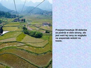 Przejazd kosztuje 38 dolarów
za podróż w obie strony, ale
jest wart tej ceny ze względu
na wspaniałe widoki na
trasie.
 