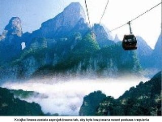 Kolejka linowa została zaprojektowana tak, aby była bezpieczna nawet podczas trzęsienia
 