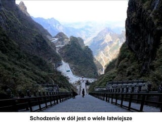 Schodzenie w dół jest o wiele łatwiejsze
 