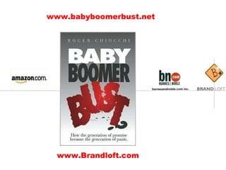 www.babyboomerbust.net www.Brandloft.com 
