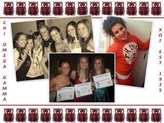 Habitat for Humanity Shanty Town SocialCHIOMEGAGAMMAΧΩΓEST1925Sororities provide a wide variety of social programs and activities for members.-	Formals and date nights -	Exchanges-	Retreats and sisterhood events-	Game weekends and Homecoming Intramural sports