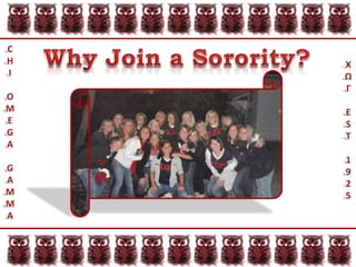 CHIOMEGAGAMMAWhy Join a Sorority?ΧΩΓEST1925