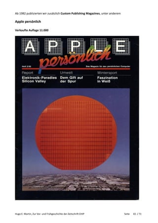 Hugo E. Martin, Zur Vor- und Frühgeschichte der Zeitschrift CHIP Seite 65 / 71
Ab 1982 publizierten wir zusätzlich Custom Publishing Magazines, unter anderem
Apple persönlich
Verkaufte Auflage 11.000
 