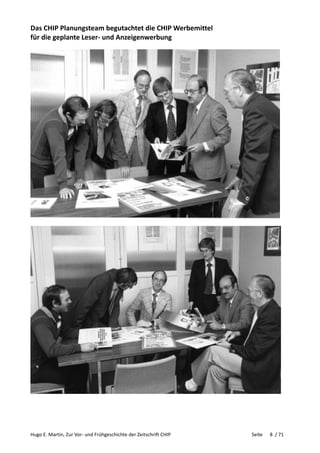 Hugo E. Martin, Zur Vor- und Frühgeschichte der Zeitschrift CHIP Seite 8 / 71
Das CHIP Planungsteam begutachtet die CHIP Werbemittel
für die geplante Leser- und Anzeigenwerbung
 