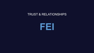 FEI
TRUST & RELATIONSHIPS
 