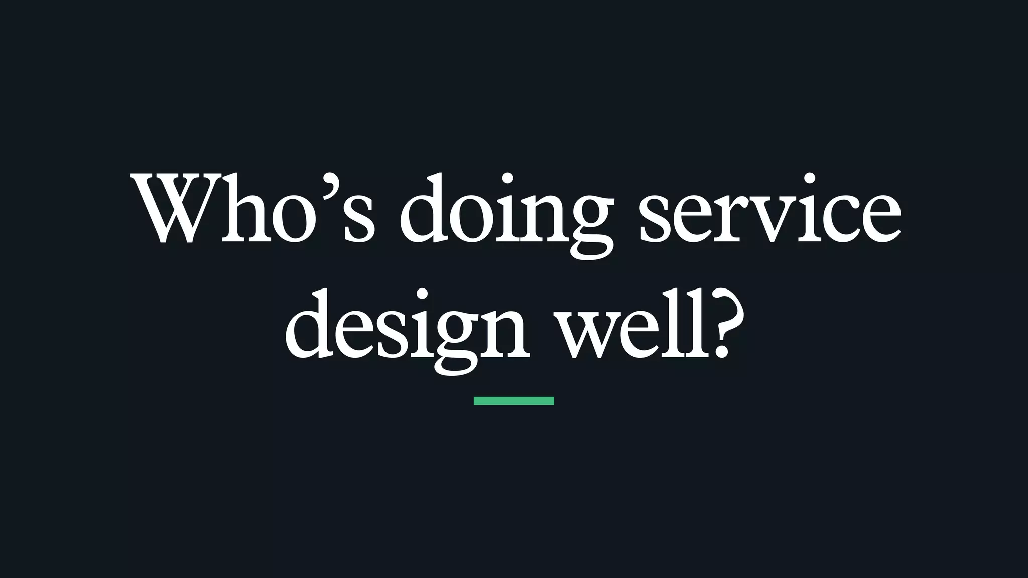 Who’s doing service
design well?
 