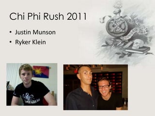 Chi Phi Rush 2011 Justin Munson Ryker Klein 