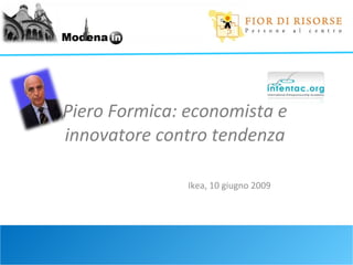 Piero Formica: economista e innovatore contro tendenza Ikea, 10 giugno 2009 
