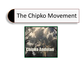 The Chipko Movement
 