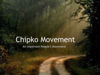 Chipko Movement
An important People’s Movement
 