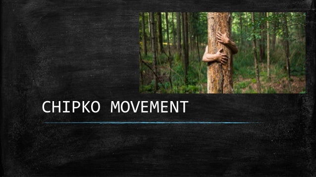 Chipko Movement Chipko Movement
