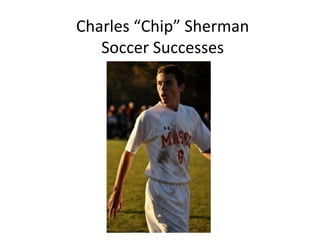 Charles “Chip” Sherman
   Soccer Successes
 