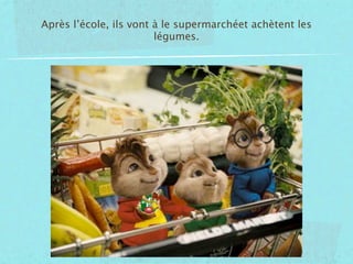 Après l’école, ils vont à le supermarchéet achètent les
                        légumes.
 