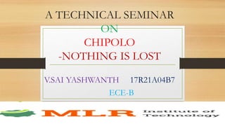 A TECHNICAL SEMINAR
ON
CHIPOLO
-NOTHING IS LOST
V.SAI YASHWANTH 17R21A04B7
ECE-B
 