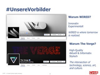 #UnsereVorbilder 
CHIP | a hubert burda media company 8 
Warum WIRED? 
Innovativ 
Experimentell 
WIRED is where tomorrow 
...