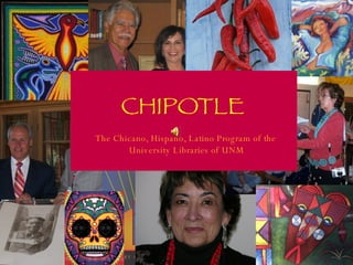 CHIPOTLE The Chicano, Hispano, Latino Program of the  University Libraries of UNM 