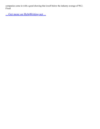 companies come in with a good showing that iswell below the industry average of 98.2.
Fixed
... Get more on HelpWriting.net ...
 