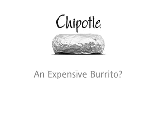 Chipotle
An Expensive Burrito?
 