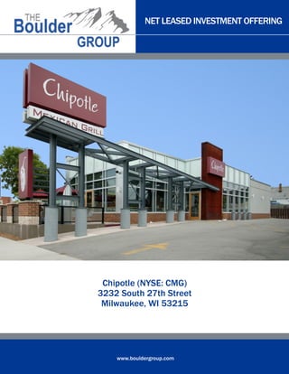 NET LEASED INVESTMENT OFFERING

Chipotle (NYSE: CMG)
3232 South 27th Street
Milwaukee, WI 53215

www.bouldergroup.com

 