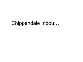 Chippendale Indou… 