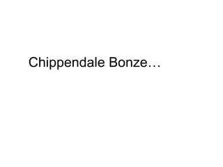 Chippendale Bonze… 