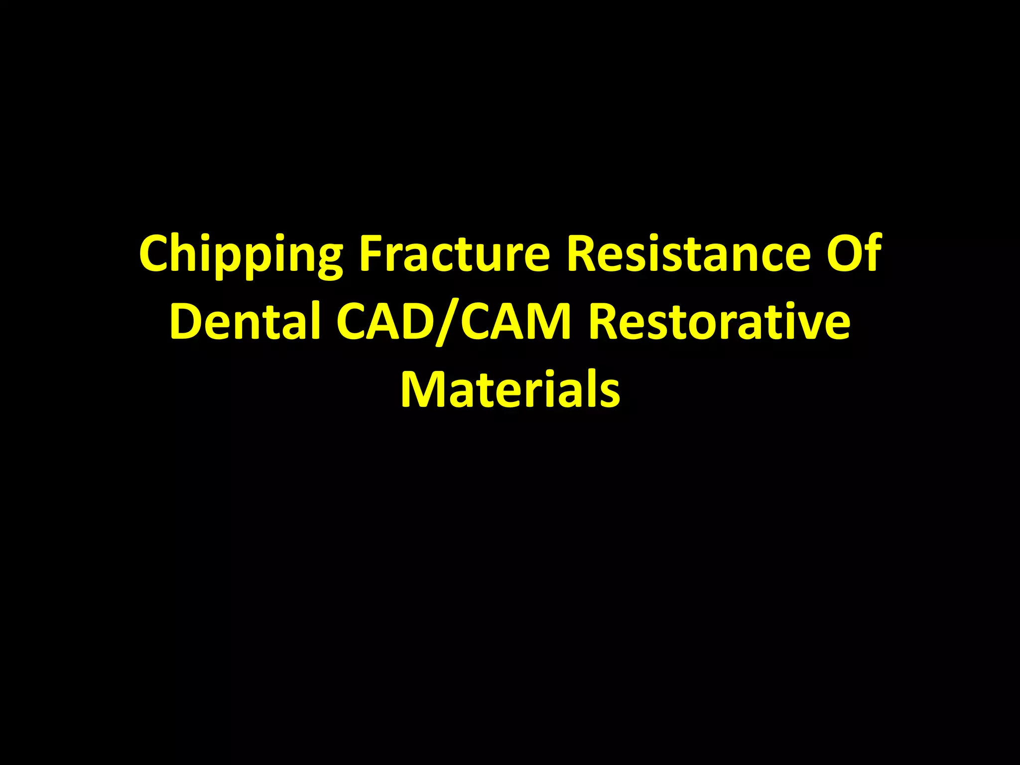 Chipping Fracture Resistance Of Dental CAD-CAM Restorative Materials.pptx