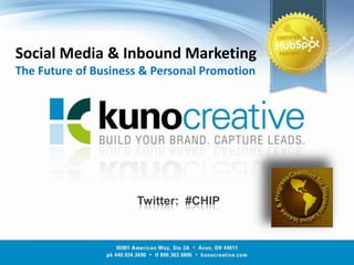 Social Media & Inbound MarketingThe Future of Business & Personal Promotion Twitter:  #CHIP 