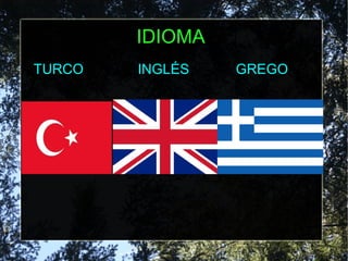 IDIOMA
TURCO INGLÉS GREGO
 