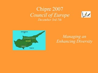 Chipre 2007 Council of Europe December 3rd-7th Managing an Enhancing Diversity 
