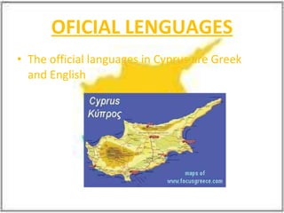OFICIAL LENGUAGES The official languages ​​in Cyprus are Greek and English 