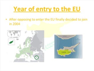 Year of entry to the EU After opposing to enter the EU finally decided to join in 2004 