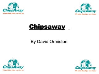 Chipsaway   By David   Ormiston 