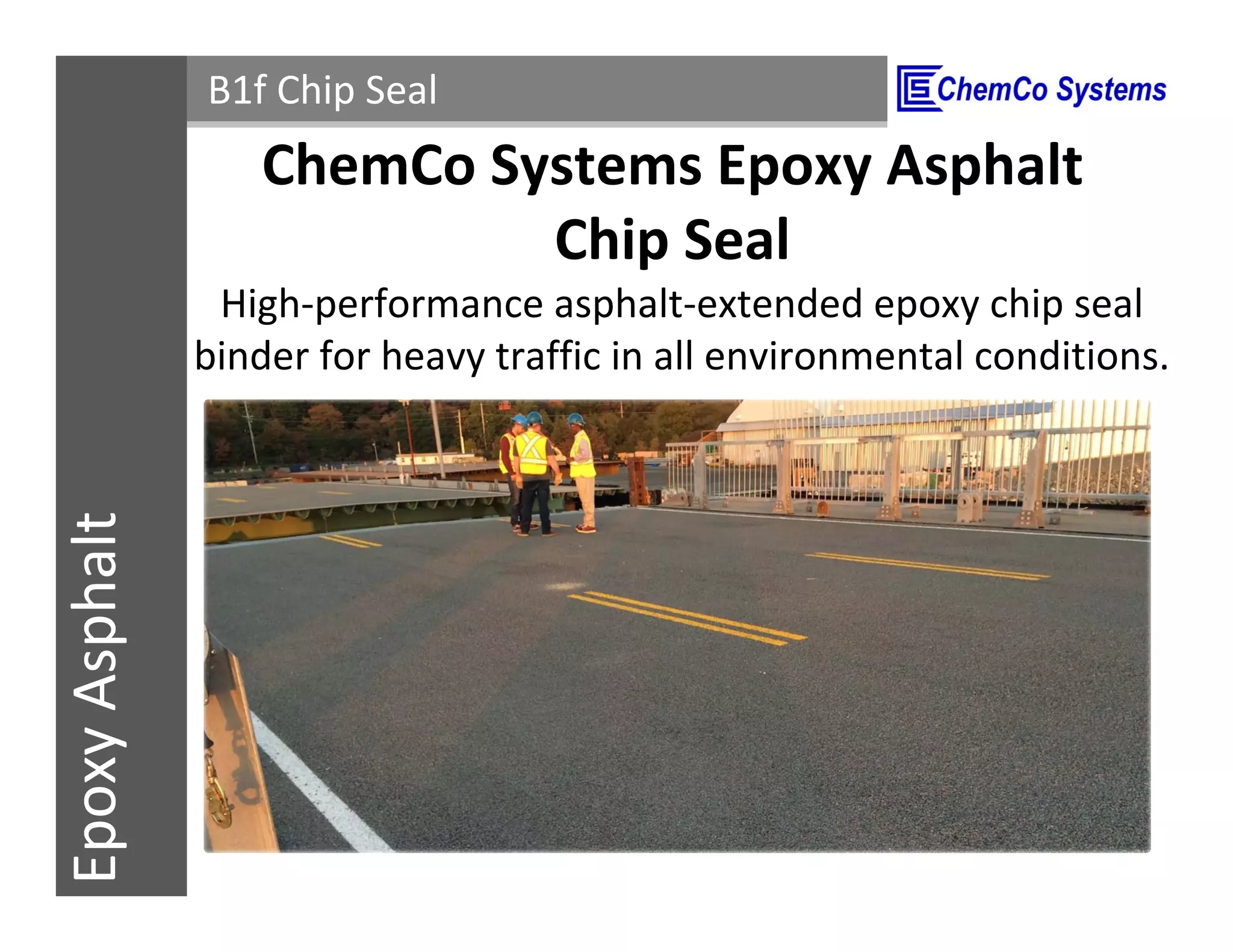 CCS InsulPOXCCSConstructionPolymersEpoxyAsphalt B1f Chip Seal
ChemCo Systems Epoxy Asphalt
Chip Seal
High-performance asphalt-extended epoxy chip seal
binder for heavy traffic in all environmental conditions.
 