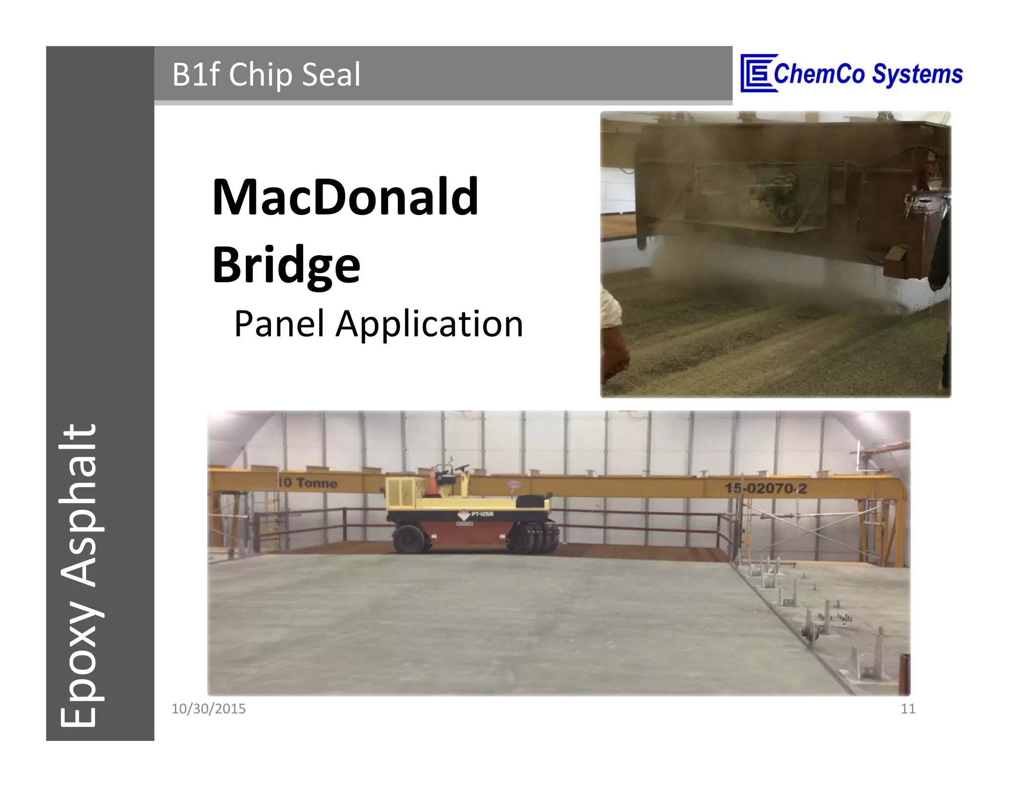 CCS InsulPOXCCSConstructionPolymersEpoxyAsphalt B1f Chip Seal
Panel Application
11/3/2015 11
MacDonald
Bridge
 