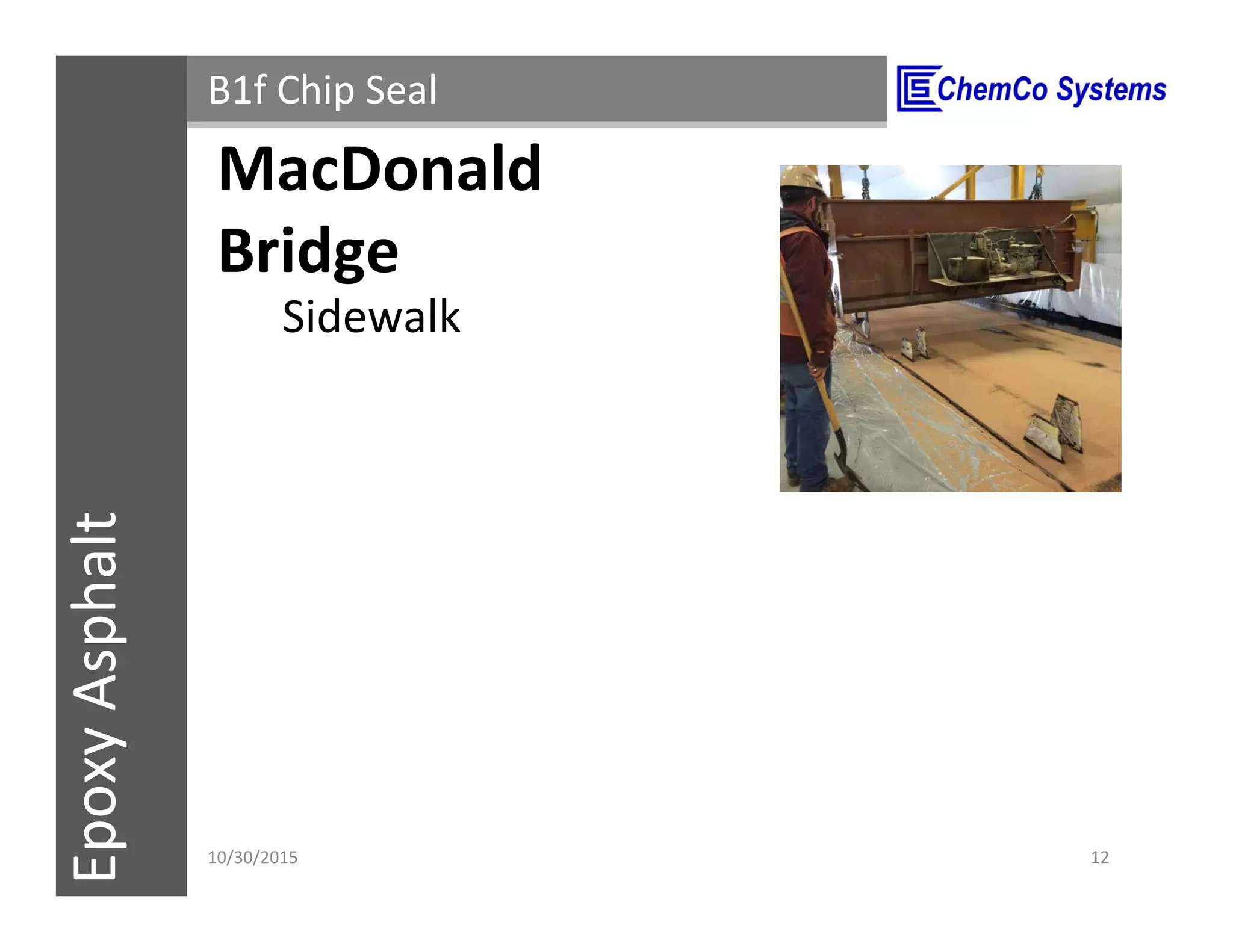 CCS InsulPOXCCSConstructionPolymersEpoxyAsphalt B1f Chip Seal
Sidewalk
11/3/2015 12
MacDonald
Bridge
 