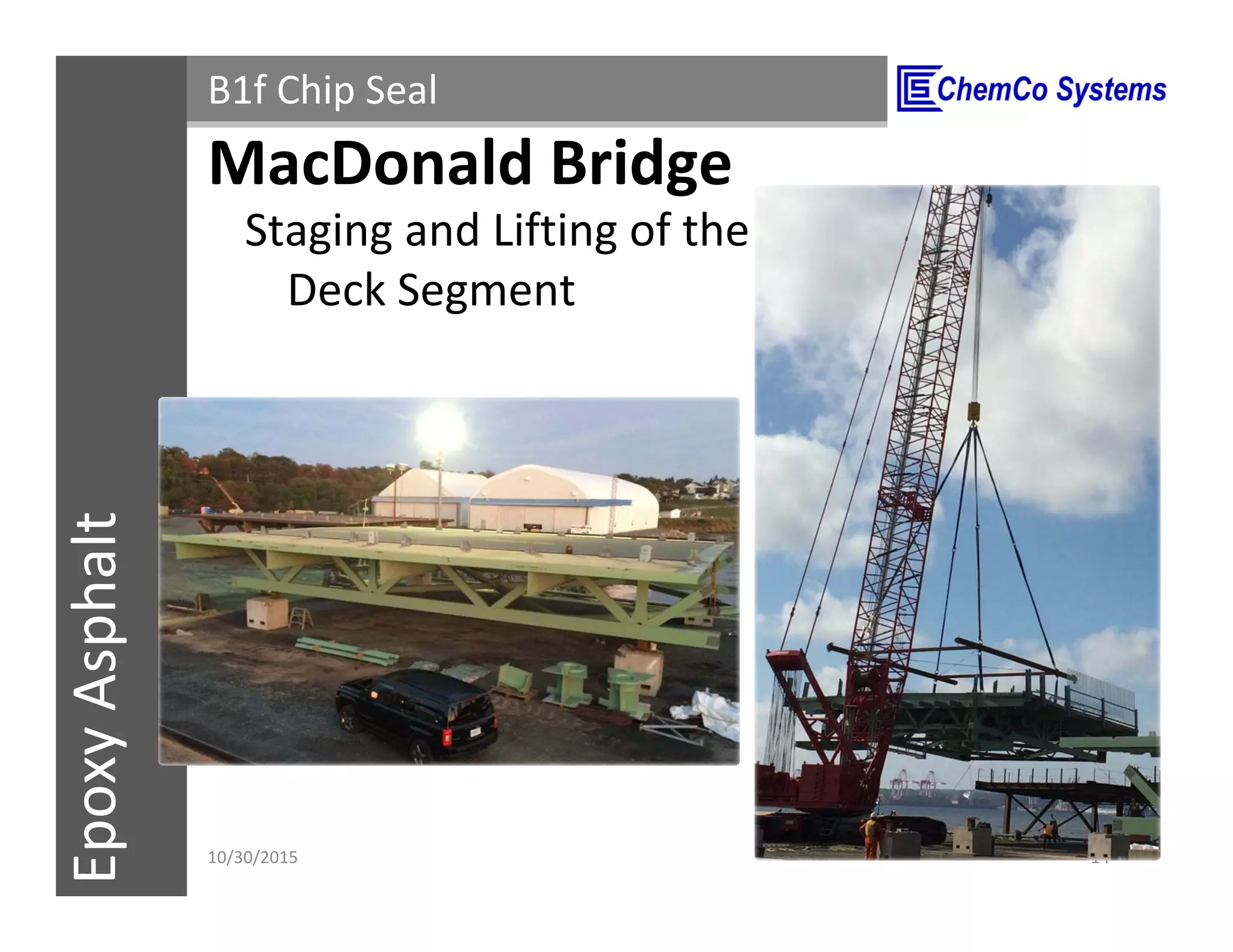 CCS InsulPOXCCSConstructionPolymersEpoxyAsphalt B1f Chip Seal
Staging and Lifting of the
Deck Segment
11/3/2015 14
MacDonald Bridge
 