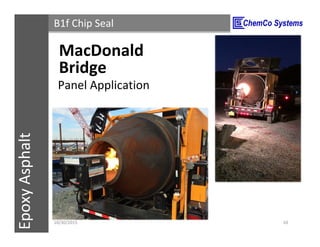 CCS InsulPOXCCSConstructionPolymersEpoxyAsphalt B1f Chip Seal
Panel Application
11/3/2015 10
MacDonald
Bridge
 