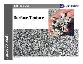 CCS InsulPOXCCSConstructionPolymersEpoxyAsphalt B1f Chip Seal
Surface Texture
11/3/2015 6
 