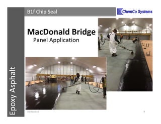 CCS InsulPOXCCSConstructionPolymersEpoxyAsphalt B1f Chip Seal
Panel Application
11/3/2015 9
MacDonald Bridge
 