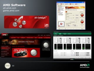 AMD Software ati.amd.com game.amd.com *AMD warranty does not cover damages caused by overclocking. 