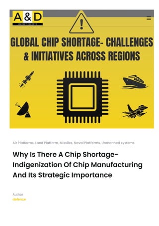 Air Platforms, Land Platform, Missiles, Naval Platforms, Unmanned systems
Why Is There A Chip Shortage-
Indigenization Of Chip Manufacturing
And Its Strategic Importance
Author
defence
 