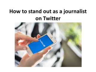 How to stand out as a journalist
on Twitter
What leading anchors
should know about Twitter
 