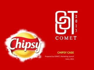 CHIPSY CASE
Prepared by COMET, Marketing council
Cairo, 2013
 