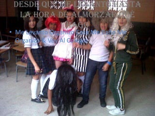 Desde Qué Me Levanto Hasta
La Hora De Almorzar Qué
Hago
• Me Levanto Organizo Casa Me Baño Me
Organizo & Voy Al Colegio
 