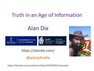 Alan Dix
https://alandix.com/
@alanjohndix
https://alandix.com/academic/talks/CHIRA2022-keynote/
Truth in an Age of Information
 