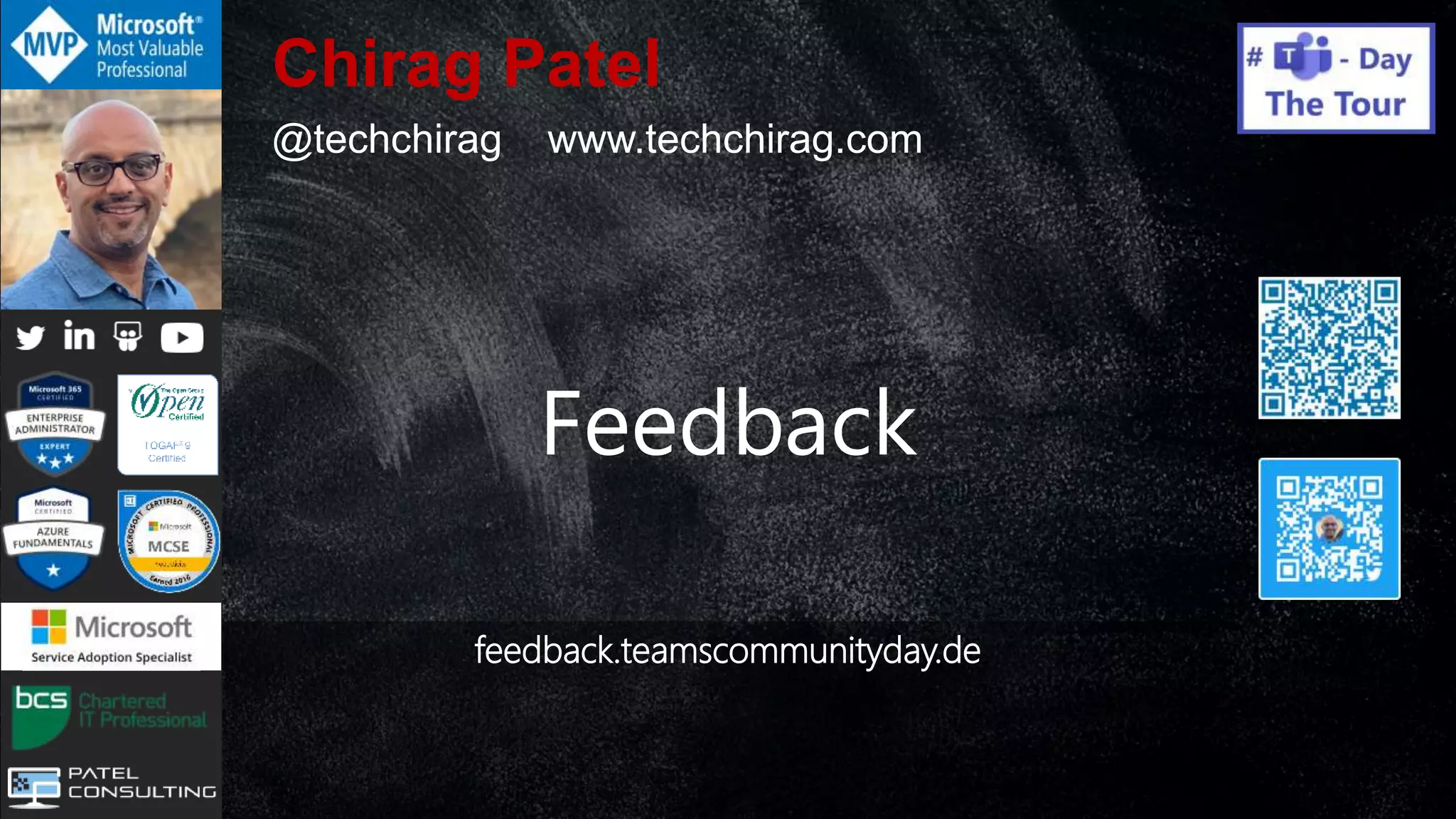 09. September 2020 | #TeamsCommunityDay | teamscommunityday.de | @TeamsDay
Feedback
feedback.teamscommunityday.de
Chirag Patel
@techchirag www.techchirag.com
 