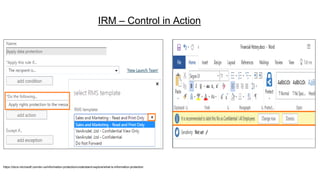 IRM – Control in Action
https://docs.microsoft.com/en-us/information-protection/understand-explore/what-is-information-protection
 